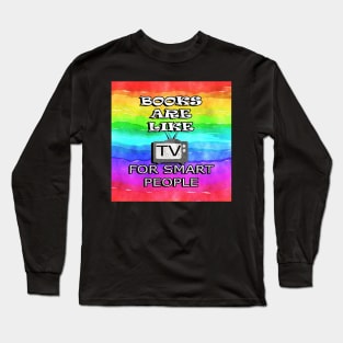 Funny Quote: Books Are Like TV For Smart People, Inspirational Rainbow Design Retro Reader Long Sleeve T-Shirt